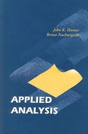 John K Hunter, Bruno Nachtergaele, Usa) Hunter, John K (Univ Of California, Davis, Usa) Nachtergaele, Bruno (University Of California, Davis, John K. Hunter, HUNTER JOHN K, Hunter John K - Applied Analysis, Häftad