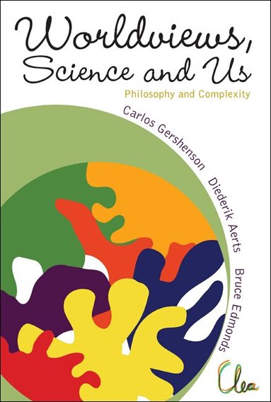 AL CARLOS GERSHENSON ET, Carlos Gershenson, Diederik Aerts, Bruce Edmonds - WORLDVIEWS, SCIENCE AND US: PHILOSOPHY AND COMPLEXITY, Inbunden