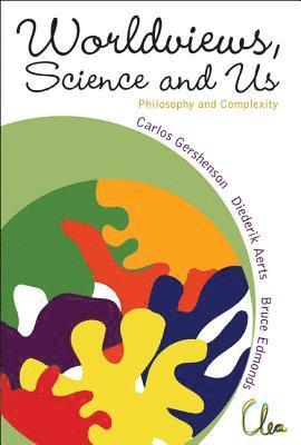 Worldviews, Science And Us: Philosophy And Complexity 1