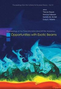 bokomslag Opportunities With Exotic Beams - Proceedings Of The Third Anl/msu/jina/int Ria Workshop