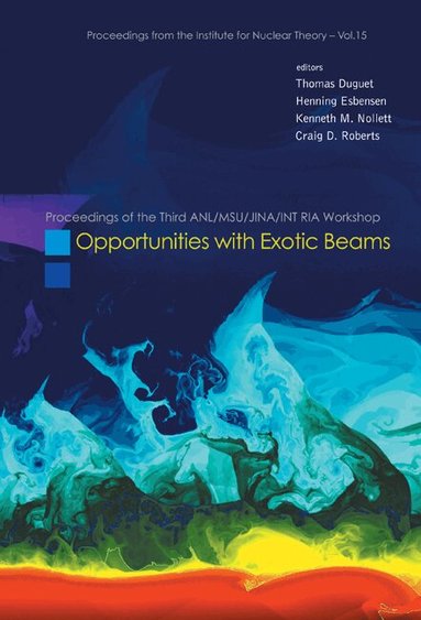 AL THOMAS DUGUET ET, Thomas Duguet, Henning Esbensen, Kenneth M Nollett, Craig D Roberts - OPPORTUNITIES WITH EXOTIC BEAMS - PROCEEDINGS OF THE THIRD ANL/MSU/JINA/INT RIA WORKSHOP, Inbunden