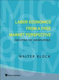bokomslag Labor Economics From A Free Market Perspective: Employing The Unemployable