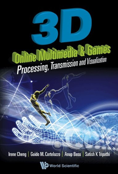 Irene Cheng, Guido M Cortelazzo, Anup Basu, Satish K Tripathi - 3D ONLINE MULTIMEDIA AND GAMES: PROCESSING, VISUALIZATION AND TRANSMISSION, Inbunden