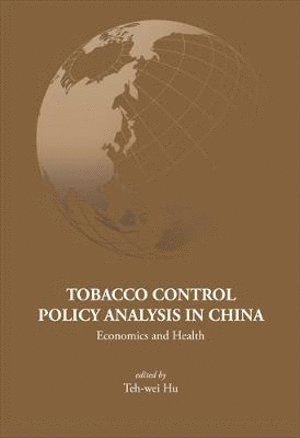Teh-wei Hu, Usa) Hu, Teh-wei (Univ Of California, Berkeley, Teh-Wei Hu, HU TEH-WEI - Tobacco Control Policy Analysis In China: Economics And Health, Inbunden