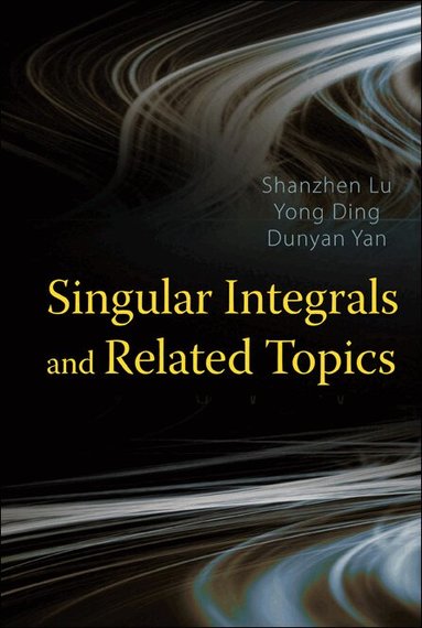 Shanzhen Lu, Yong Ding, Dunyan Yan - SINGULAR INTEGRALS AND RELATED TOPICS, Inbunden