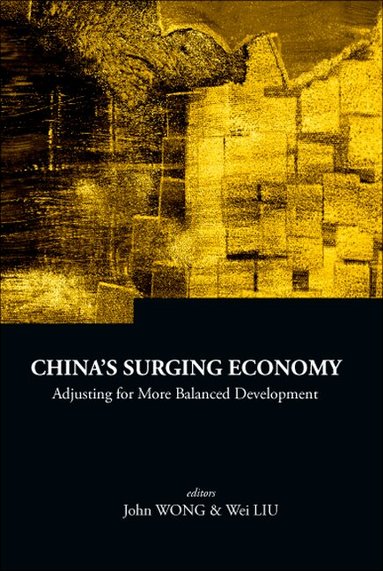 WONG JOHN, John Wong, Wei Liu - CHINA'S SURGING ECONOMY: ADJUSTING FOR MORE BALANCED DEVELOPMENT, Inbunden
