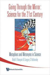 bokomslag Going Through The Mirror: Science For The 21st Century: Metaphors And Metonyms In Science