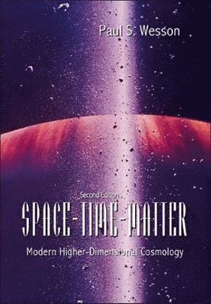 Paul S Wesson, Canada) Wesson, Paul S (Univ Of Waterloo, Paul S. Wesson, WESSON PAUL S - Space-time-matter: Modern Higher-dimensional Cosmology (2nd Edition), Inbunden