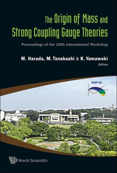 HARADA M, M Harada, M Tanabashi, K Yamawaki - ORIGIN OF MASS AND STRONG COUPLING GAUGE THEORIES, THE (SCGT06) - PROCEEDINGS OF THE 2006 INTERNATIONAL WORKSHOP, Inbunden