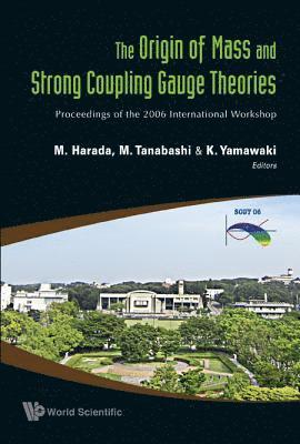 Origin Of Mass And Strong Coupling Gauge Theories, The (Scgt06) - Proceedings Of The 2006 International Workshop 1