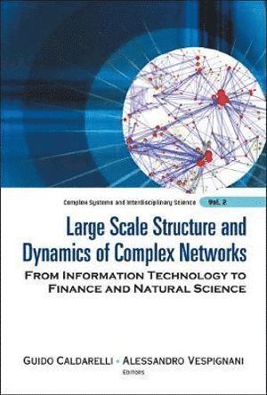 CALDARELLI GUIDO, Caldarelli Guido, Alessandro Vespignani, Guido Caldarelli, Usa) Vespignani, Alessandro (Univ Of Indiana, Italy) Caldarelli, Guido (Univ Degli Studi Di Roma "La Sapienza" - Large Scale Structure And Dynamics Of Complex Networks: From Information Technology To Finance And Natural Science, Inbunden