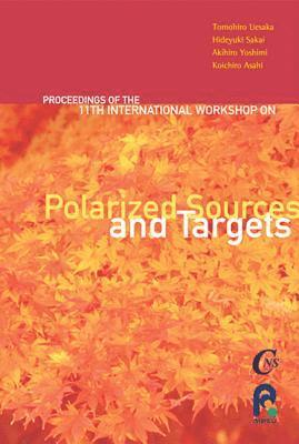 Polarized Sources And Targets - Proceedings Of The Eleventh International Workshop 1