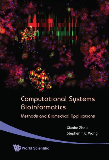 Xiaobo Zhou, Stephen T C Wong - COMPUTATIONAL SYSTEMS BIOINFORMATICS - METHODS AND BIOMEDICAL APPLICATIONS, Inbunden