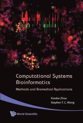 Stephen Tin Chi Wong, Xiaobo Zhou, Usa) Wong, Stephen Tin Chi (The Methodist Hospital, Usa) Zhou, Xiaobo (The University Of Texas Health Science Center At Houston, WONG STEPHEN T C - Computational Systems Bioinformatics - Methods And Biomedical Applications, Inbunden