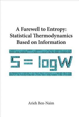 Farewell To Entropy, A: Statistical Thermodynamics Based On Information 1