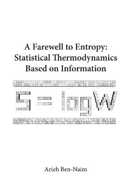 Farewell To Entropy, A: Statistical Thermodynamics Based On Information 1