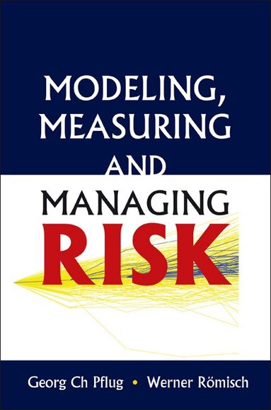 Georg Ch Pflug, Werner Römisch - MODELING, MEASURING AND MANAGING RISK, Inbunden