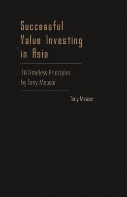 Tony Measor, Tony (Financial Counsultant Based In Hong Kong) Measor, MEASOR TONY - Successful Value Investing In Asia: 10 Timeless Principles By Tony Measor, Inbunden