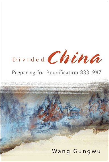Wang Gungwu - DIVIDED CHINA: PREPARING FOR REUNIFICATION 883-947, Häftad