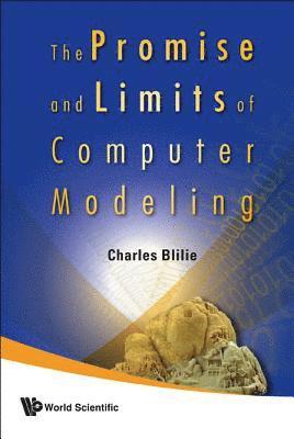 Promise And Limits Of Computer Modeling, The 1