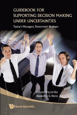 Ettore Piccirillo, Massimo Noro, Uk) Piccirillo, Ettore (Unilever Supply Chain, Uk) Noro, Massimo (Unilever R&d Port Sunlight, PICCIRILLO ETTORE - Guidebook For Supporting Decision Making Under Uncertainties: Today's Managers, Tomorrow's Business, Inbunden