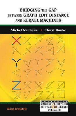 Michel Neuhaus, Horst Bunke, Switzerland) Neuhaus, Michel (Univ Of Bern, Horst (-) Bunke, NEUHAUS MICHEL - Bridging The Gap Between Graph Edit Distance And Kernel Machines, Inbunden