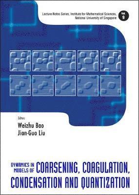 Dynamics In Models Of Coarsening, Coagulation, Condensation And Quantization 1