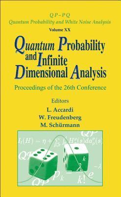 Quantum Probability And Infinite Dimensional Analysis - Proceedings Of The 26th Conference 1