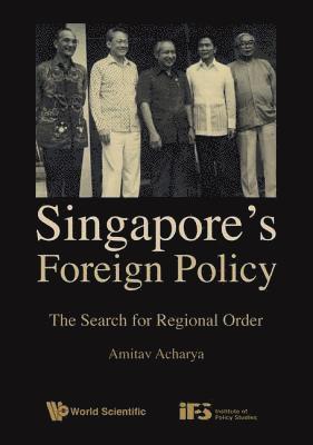 Singapore's Foreign Policy: The Search For Regional Order 1