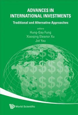 AL HUNG-GAY FUNG ET, Hung-gay Fung, Xiaoqing Eleanor Xu, Jot Yau, Usa) Fung, Hung-gay (Univ Of Missouri-st Louis, Usa) Xu, Xiaoqing Eleanor (Seton Hall Univ, Usa) Yau, Jot (Seattle Univ, Hung-Gay Fung - Advances In International Investments: Traditional And Alternative Approaches, Inbunden