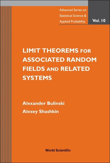 Alexander Bulinski, Alexey Shashkin - LIMIT THEOREMS FOR ASSOCIATED RANDOM FIELDS AND RELATED SYSTEMS, Inbunden