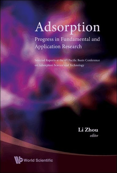 ZHOU LI, Li Zhou - ADSORPTION: PROGRESS IN FUNDAMENTAL AND APPLICATION RESEARCH - SELECTED REPORTS AT THE 4TH PACIFIC BASIN CONFERENCE ON ADSORPTION SCIENCE AND TECHNOLOGY, Inbunden