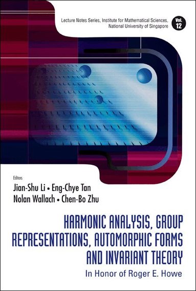 AL JIAN-SHU LI ET, Jian-Shu Li, Eng-Chye Tan, Nolan Wallach, Chen-Bo Zhu - HARMONIC ANALYSIS, GROUP REPRESENTATIONS, AUTOMORPHIC FORMS AND INVARIANT THEORY: IN HONOR OF ROGER E HOWE, Inbunden