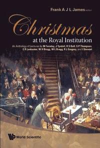 bokomslag Christmas At The Royal Institution: An Anthology Of Lectures By M Faraday, J Tyndall, R S Ball, S P Thompson, E R Lankester, W H Bragg, W L Bragg, R L Gregory, And I Stewart