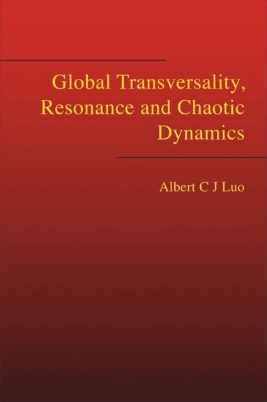 Albert C J Luo - GLOBAL TRANSVERSALITY, RESONANCE AND CHAOTIC DYNAMICS, Inbunden