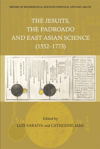 SARAIVA LUIS, Luís Saraiva, Catherine Jami - HISTORY OF MATHEMATICAL SCIENCES: PORTUGAL AND EAST ASIA III - THE JESUITS, THE PADROADO AND EAST ASIAN SCIENCE (1552-1773), Inbunden