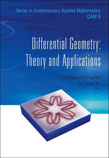 CIARLET PHILIPPE G, Philippe G Ciarlet, Ta-Tsien Li - DIFFERENTIAL GEOMETRY: THEORY AND APPLICATIONS, Inbunden