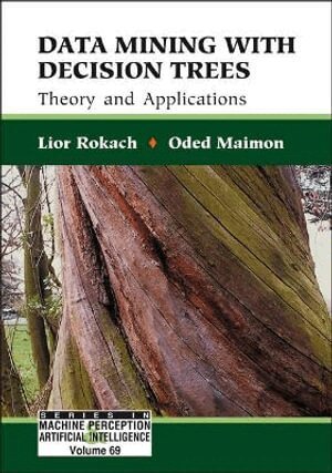 Lior Rokach, Oded Maimon - DATA MINING WITH DECISION TREES: THEORY AND APPLICATIONS, Inbunden