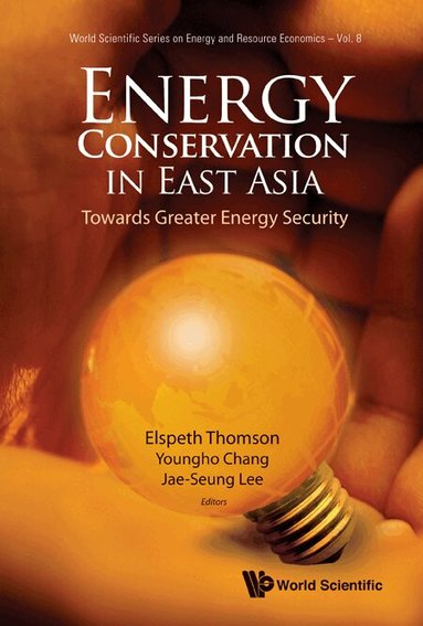 Thomson Elspeth, Elspeth Thomson, Youngho Chang, Jae-Seung Lee - ENERGY CONSERVATION IN EAST ASIA: TOWARDS GREATER ENERGY SECURITY, Inbunden