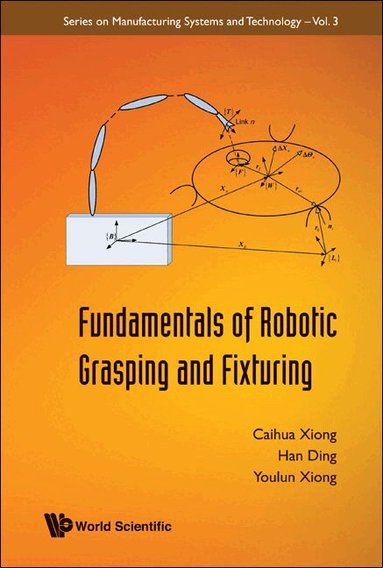 Caihua Xiong, Han Ding, Youlun Xiong - FUNDAMENTALS OF ROBOTIC GRASPING AND FIXTURING, Inbunden