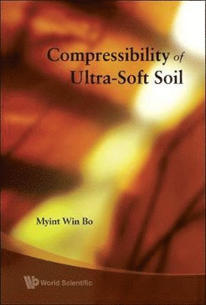 Myint Win Bo, Canada) Bo, Myint Win (Bo & Associates Inc., BO MYINT WIN - Compressibility Of Ultra-soft Soil, Inbunden