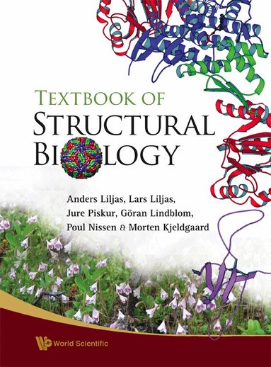 Anders Liljas, Lars Liljas, Jure Piskur, Göran Lindblom, Poul Nissen, Morten Kjeldgaard - TEXTBOOK OF STRUCTURAL BIOLOGY, Häftad