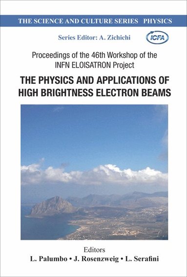 PALUMBO L, L Palumbo, J Rosenzweig, L Serafini - PHYSICS AND APPLICATIONS OF HIGH BRIGHTNESS ELECTRON BEAMS, THE - PROCEEDINGS OF THE 46TH WORKSHOP OF THE INFN ELOISATRON PROJECT, Inbunden