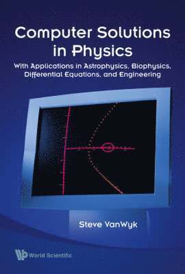 bokomslag Computer Solutions In Physics: With Applications In Astrophysics, Biophysics, Differential Equations, And Engineering (With Cd-rom)