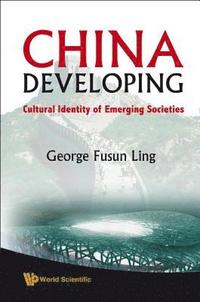 bokomslag China Developing: Cultural Identity Of Emerging Societies