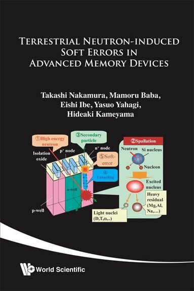 Takashi Nakamura, Mamoru Baba, Eishi Ibe, Yasuo Yahagi, Hideaki Kameyama - TERRESTRIAL NEUTRON-INDUCED SOFT ERROR IN ADVANCED MEMORY DEVICES, Inbunden