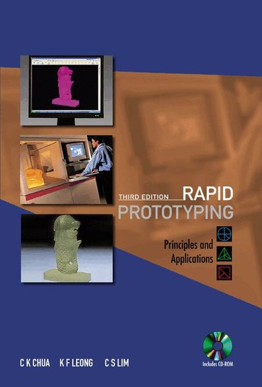 Chee Kai Chua, Kah Fai Leong, Chu Sing Lim - RAPID PROTOTYPING: PRINCIPLES AND APPLICATIONS (THIRD EDITION) (WITH COMPANION CD-ROM), Häftad