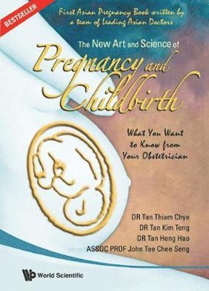 Thiam Chye Tan, Kim Teng Tan, Heng Hao Tan, Chee Seng Tee, S'pore) Tan, Thiam Chye (Kk Women's & Children's Hospital, S'pore) Tan, Kim Teng (Kk Women's & Children's Hospital, S'pore) Tan, Heng Hao (Kk Women's & Children's Hospital, S'pore) Tee, Chee Seng (Kk Women's & Children's Hospital, AL TAN THIAM CHYE ET, John Chee Seng Tee - New Art And Science Of Pregnancy And Childbirth, The: What You Want To Know From Your Obstetrician, Inbunden