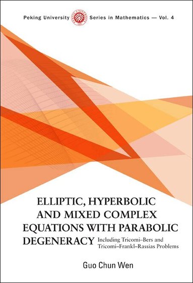 Guo Chun Wen - ELLIPTIC, HYPERBOLIC AND MIXED COMPLEX EQUATIONS WITH PARABOLIC DEGENERACY: INCLUDING TRICOMI-BERS AND TRICOMI-FRANKL-RASSIAS PROBLEMS, Inbunden