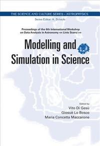 bokomslag Modelling And Simulation In Science - Proceedings Of The 6th International Workshop On Data Analysis In Astronomy &quot;Livio Scarsi&quot;